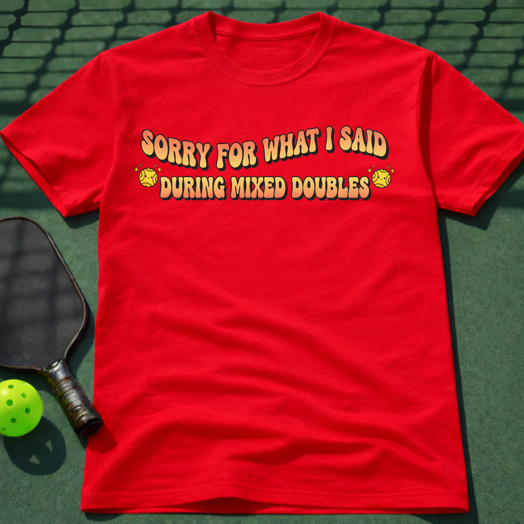 Sorry For What I Said During Mixed Doubles T-Shirt