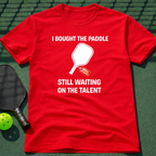 I Bought The Paddle. Still Waiting On The Talent. T-Shirt