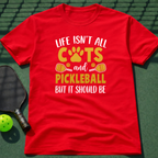 Life Isn't All Cats And Pickleball But It Should Be T-Shirt