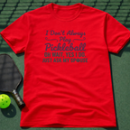 I Don't Always Play Pickleball T-Shirt