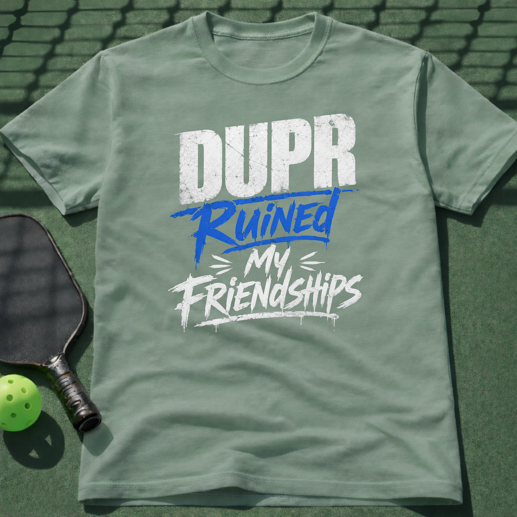 DUPR Ruined My Friendships T-Shirt