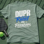 DUPR Ruined My Friendships T-Shirt