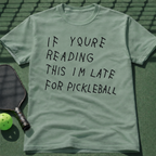If Youre Reading This Im Late For Pickleball T-Shirt