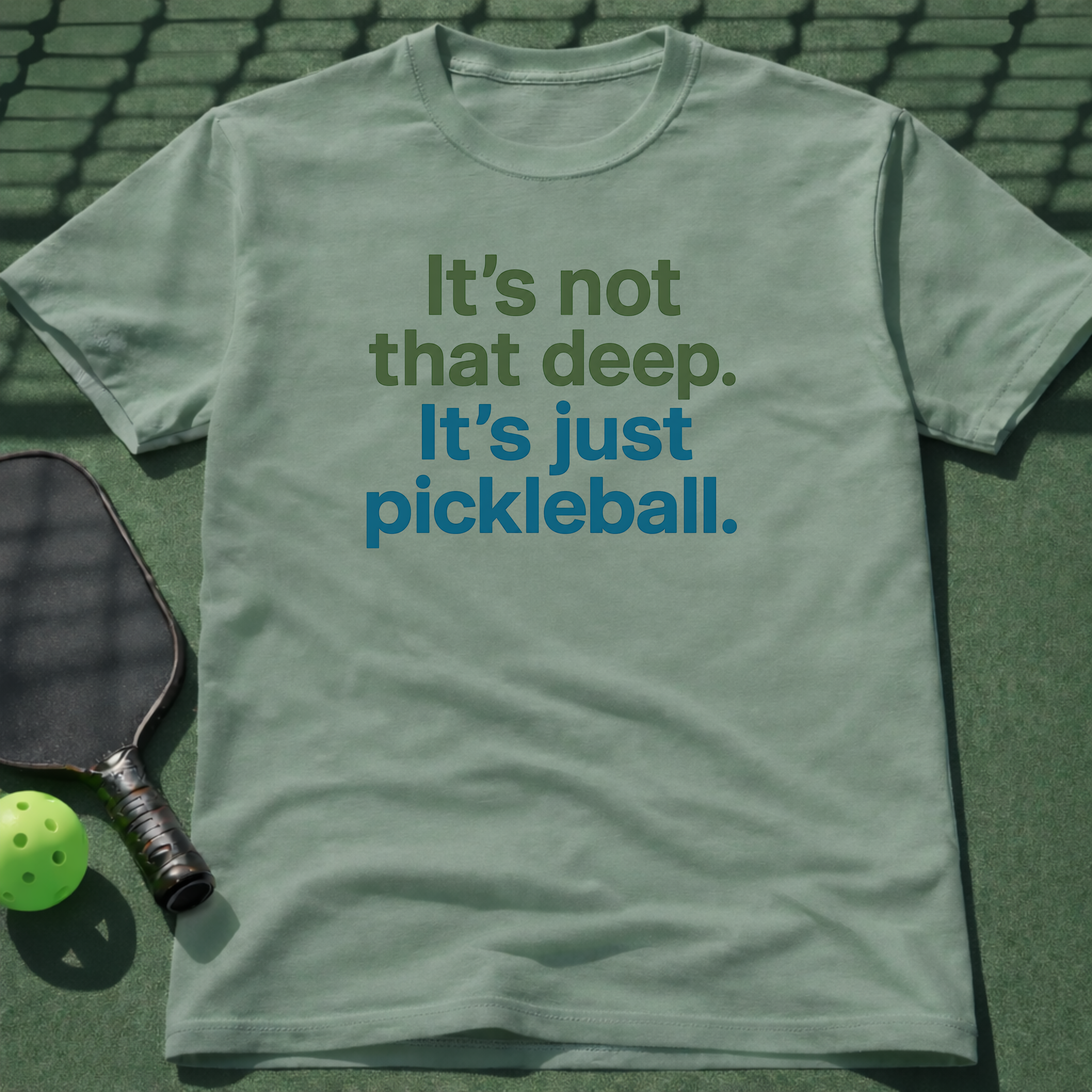 It's not that deep. It's just pickleball. T-Shirt
