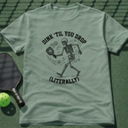 Dink 'Till You Drop (Literally) T-Shirt