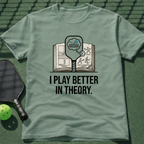 I Play Better In Theory. T-Shirt