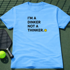 I'm A Dinker Not A Thinker. T-Shirt