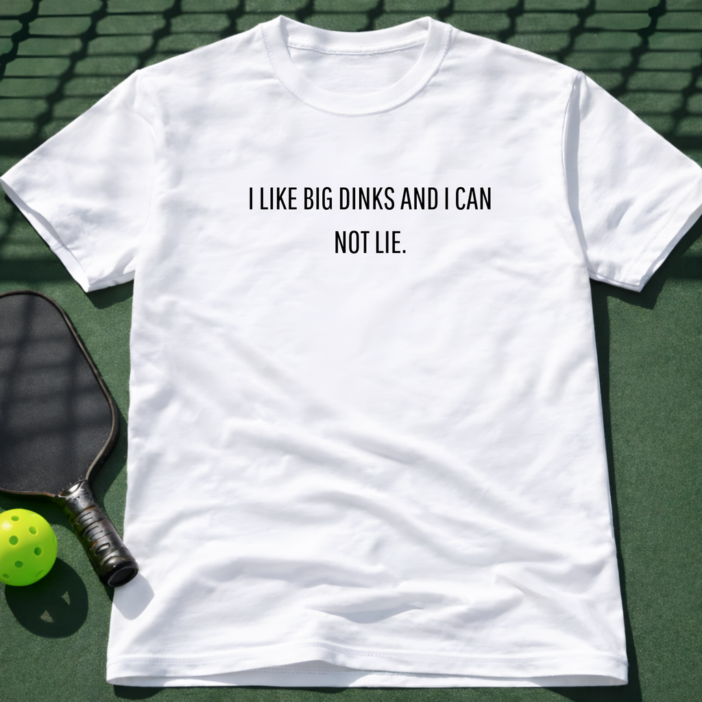 I Like Big Dinks And I Can Not Lie. T-Shirt