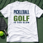 Pickleball Because Golf Is Too Slow T-Shirt