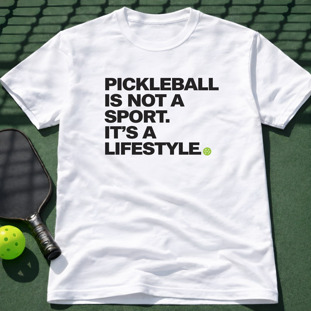Pickleball Is Not A Sport. It's A Lifestyle. T-Shirt