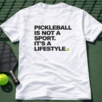 Pickleball Is Not A Sport. It's A Lifestyle. T-Shirt