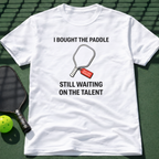 I Bought The Paddle. Still Waiting On The Talent. T-Shirt