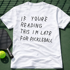 If Youre Reading This Im Late For Pickleball T-Shirt