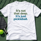 It's not that deep. It's just pickleball. T-Shirt