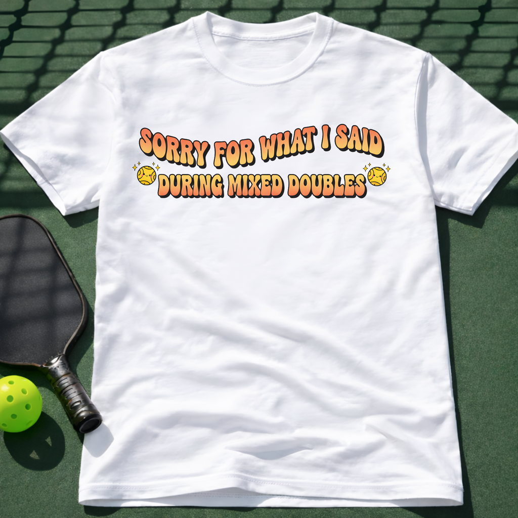 Sorry For What I Said During Mixed Doubles T-Shirt