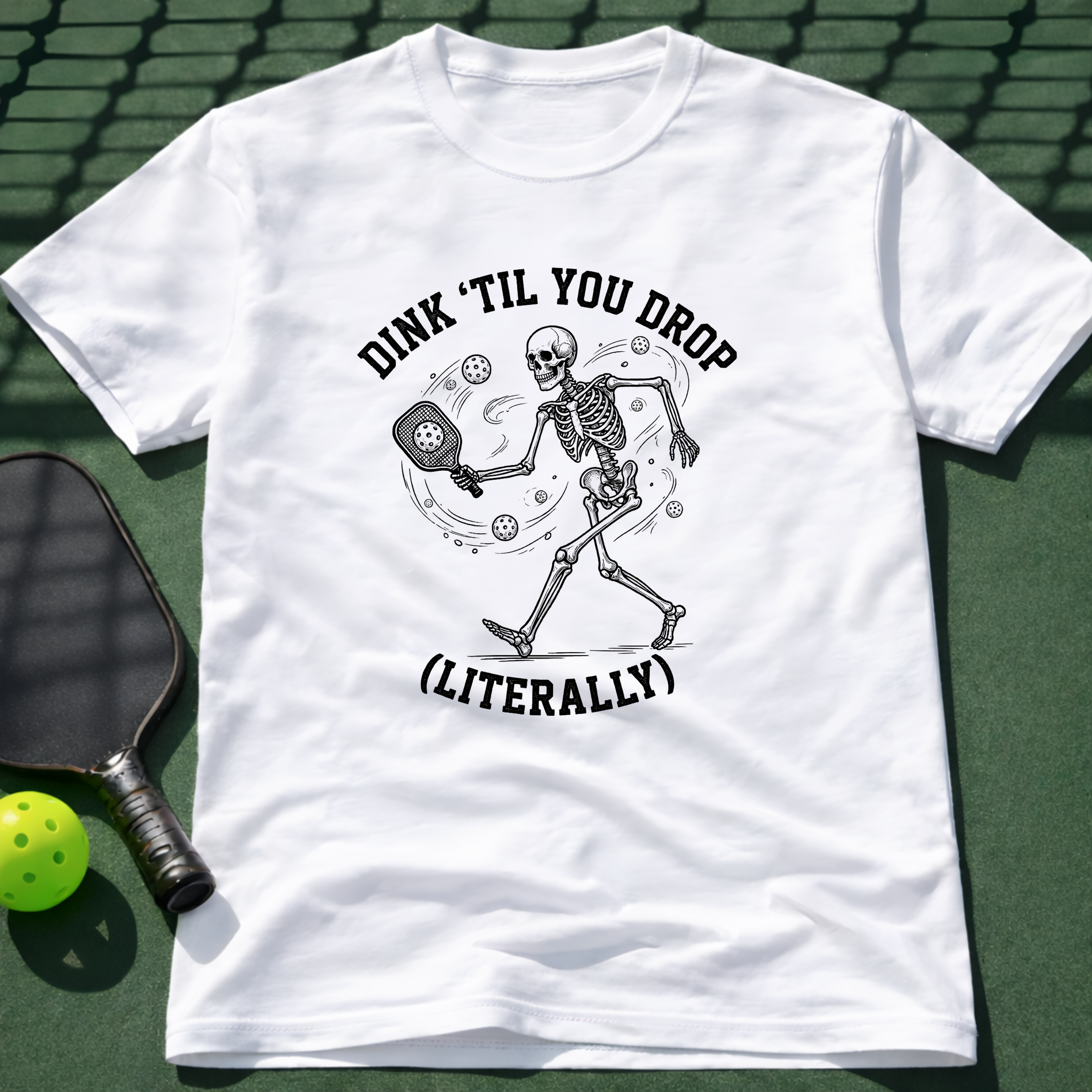 Dink 'Till You Drop (Literally) T-Shirt