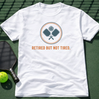 Retired But Not Tired. T-Shirt