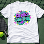 Dink Or Die T-Shirt