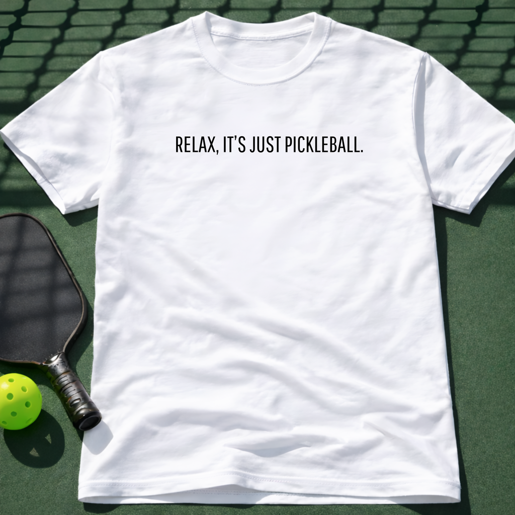 Relax, It's Just Pickleball. T-Shirt