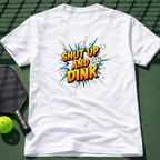 Shut Up And Dink T-Shirt