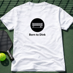 Born To Dink. T-Shirt
