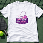 Gear: Elite. Skill: Pending... T-Shirt